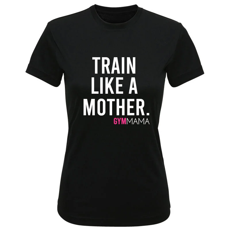 Gym Mama Train Like A Mother Performance Tee (MRK X)